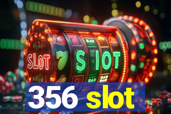 356 slot